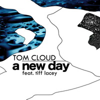 Tom Cloud - A New Day (feat Tiff Lacey - Soarsweep remix)