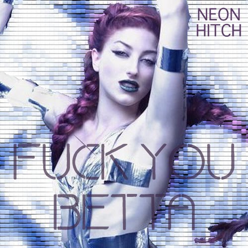 Neon Hitch - F U Bet...