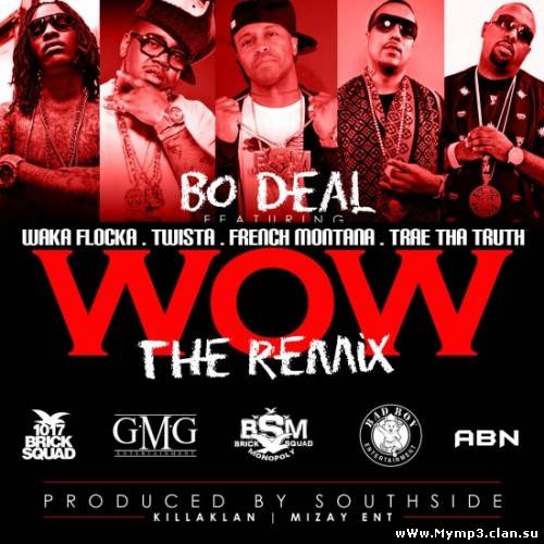 Bo Deal - Wow (Remix) (Feat. Waka Flocka, Twista, French Montana, Trae Tha Truth 2012)
