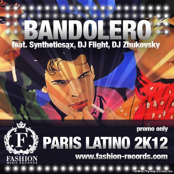 Bandolero feat. Syntheticsax, DJ Flight, DJ Zhukovsky - Paris Latino (Radio Edit 2012)