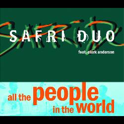 Safri Duo feat Clark Anderson - All The People In The World